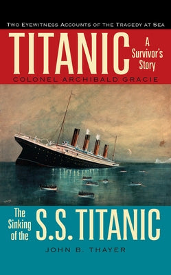 Titanic: A Survivor's Story & the Sinking of the S.S. Titanic by Gracie, Colonel Archibald