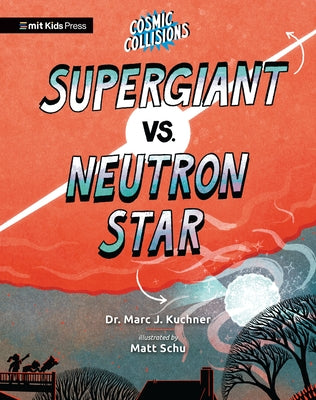 Cosmic Collisions: Supergiant vs. Neutron Star by Kuchner, Marc J.