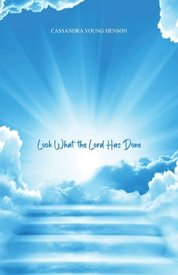 Look What the Lord Has Done by Henson, Cassandra Young