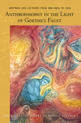 Anthroposophy in the Light of Goethe's Faust: Volume One of Spiritual-Scientific Commentaries on Goethe's Faust (Cw 272) Volume 272 by Steiner, Rudolf