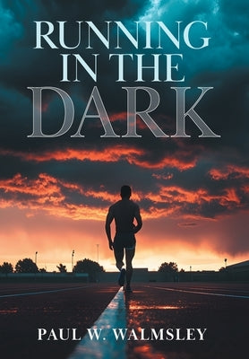 Running in the Dark by Walmsley, Paul W.