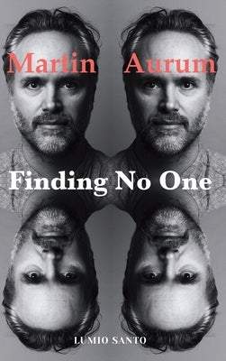 Finding No One: Live Your Story to the End and Beyond by Aurum, Martin