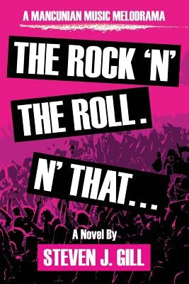 The Rock'N'The Roll. 'N That by Gill, Steven J.