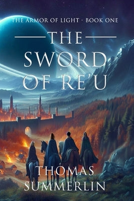 The Sword of RE'U: The Armor of Light - Book One by Summerlin, Thomas