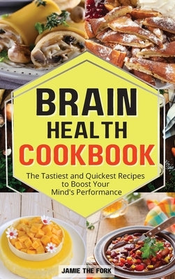 Brain Health Cookbook: The Tastiest and Quickest Recipes to Boost Your Mind's Performance by The Fork, Jamie