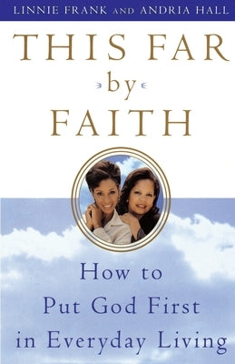 This Far by Faith: How to Put God First in Everyday Life by Frank, Linnie