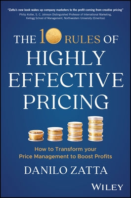 The 10 Rules of Highly Effective Pricing: How to Transform Your Price Management to Boost Profits by Zatta, Danilo