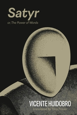 Satyr: or The Power of Words by Huidobro, Vicente