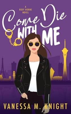 Come Die with Me by Knight, Vanessa M.