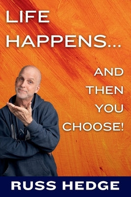 Life Happens... And Then You Choose! by Hedge, Russ