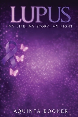 Lupus: My Life, My Story, My Fight by Booker, Aquinta