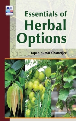 Essentials of Herbal Options by Chatterjee, Tapan Kumar
