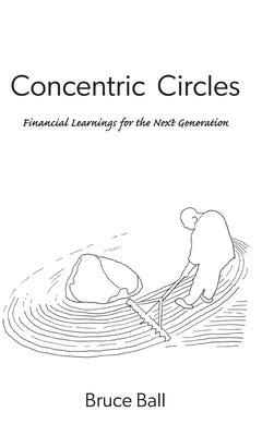 Concentric Circles: Financial Learnings for the Next Generation by Ball, Bruce