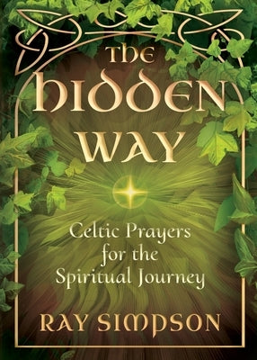 The Hidden Way: Celtic Prayers for the Spiritual Journey by Simpson, Ray