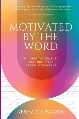 Motivated By The Word by Edwards, Kenya Z.