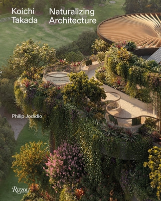 Koichi Takada: Naturalizing Architecture by Grenier, BÃ©atrice