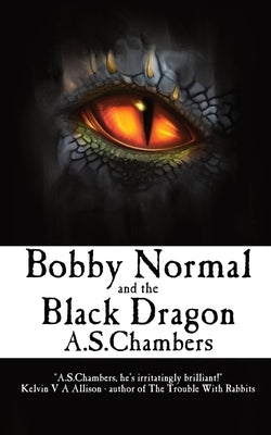Bobby Normal and the Black Dragon by Chambers, A. S.