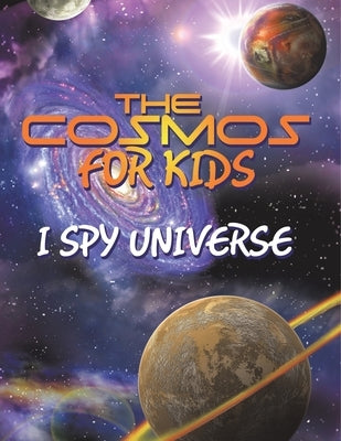 The Cosmos for Kids (I Spy Universe) by Speedy Publishing LLC
