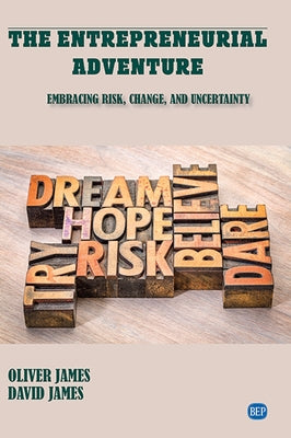 The Entrepreneurial Adventure: Embracing Risk, Change, and Uncertainty by James, Oliver