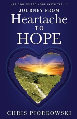Journey from Heartache to Hope by Piorkowski, Chris