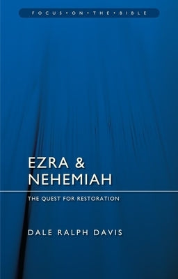 Ezra & Nehemiah: The Quest for Restoration by Davis, Dale Ralph