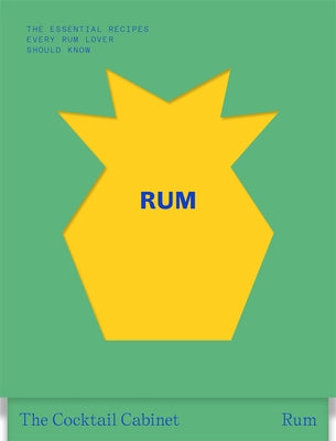 The Cocktail Cabinet: Rum: The Essential Drinks Every Rum Lover Should Know by Newman, Kara