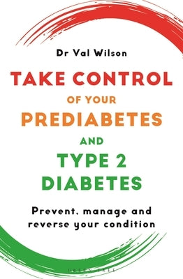 Take Control of Your Prediabetes and Type 2 Diabetes: Prevent, Manage and Reverse Your Condition by Wilson, Val