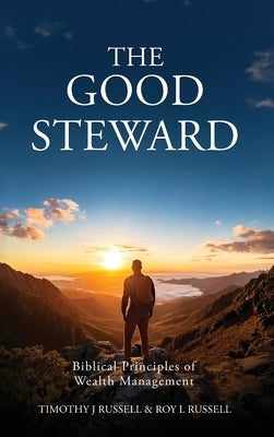 The Good Steward: Biblical Principles of Wealth Management by Russell, Tim