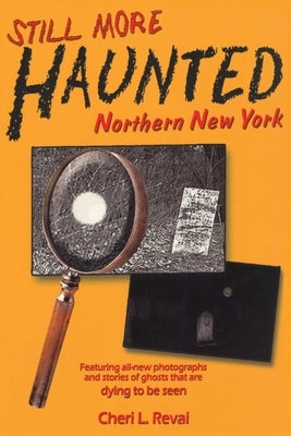 Still More Haunted Northern New York by Revai, Cheri L.