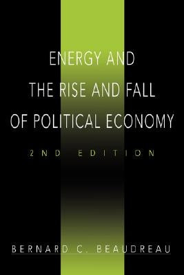 Energy and the Rise and Fall of Political Economy: 2nd Edition by Beaudreau, Bernard C.