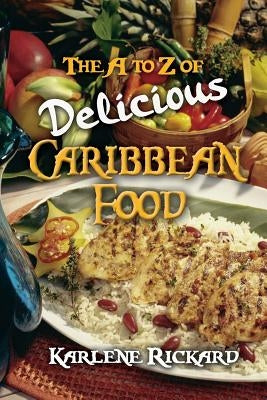 The A to Z of Delicious Caribbean Food by Rickard, Karlene