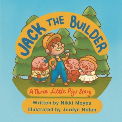 Jack the Builder: A Three Little Pigs Story by Moyes, Nikki