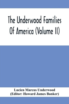 The Underwood Families Of America (Volume Ii) by Marcus Underwood, Lucien