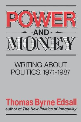 Power and Money: Writings about Politics, 1971-1987 by Edsall, Thomas B.