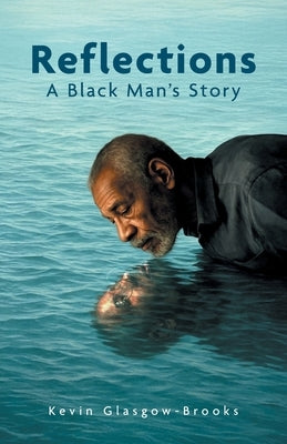 Reflections: A Black Man's Story by Glasgow-Brooks, Kevin