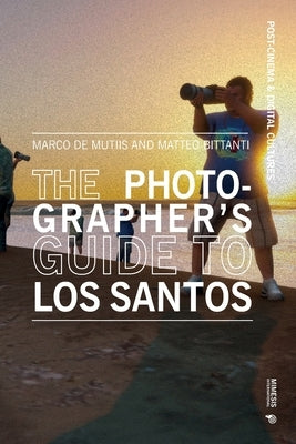 The Photographer's Guide to Los Santos by de Mutiis, Marco