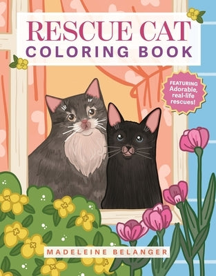 Rescue Cat Coloring Book: Featuring Adorable, Real-Life Rescues! by Belanger, Madeleine