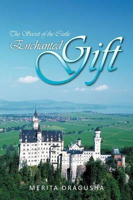 Enchanted Gift: The Secret of the Castle by Dragusha, Merita