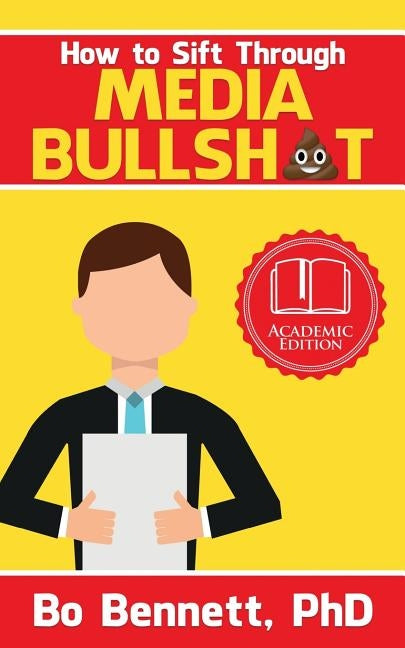 How To Sift Through Media Bullsh*t by Bennett, Bo