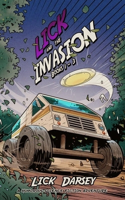 Lick and the Invasion: Books 1 - 3 (A Humorous Science Fiction Adventure) by Darsey, Lick
