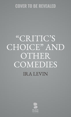 Critic's Choice and Other Comedies: Break a Leg, Cantorial, and Critic's Choice by Levin, Ira