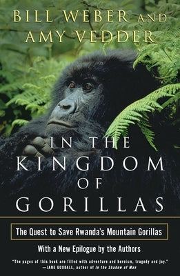 In the Kingdom of Gorillas: The Quest to Save Rwanda's Mountain Gorillas by Weber, Bill