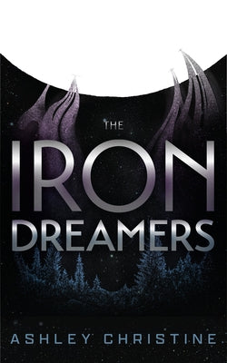The Iron Dreamers by Christine, Ashley