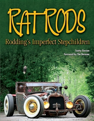 Rat Rods: Rodding's Imperfect Stepchildren by Gosson, Scotty
