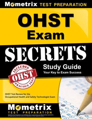 Ohst Exam Secrets Study Guide: Ohst Test Review for the Occupational Health and Safety Technologist Exam by Mometrix Safety Certification Test Team