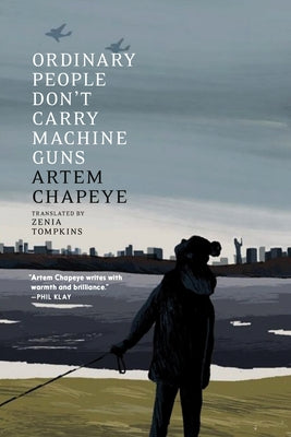 Ordinary People Don't Carry Machine Guns: Thoughts on War by Chapeye, Artem