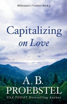 Capitalizing on Love: A Christian Romance by Proebstel, A. B.