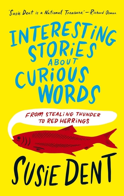 Interesting Stories about Curious Words: From Stealing Thunder to Red Herrings by Dent, Susie