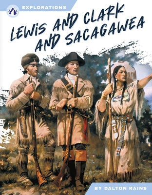 Lewis and Clark and Sacagawea by Rains, Dalton