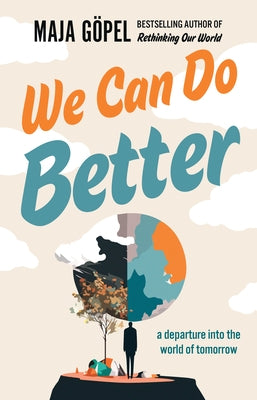 We Can Do Better: A Departure Into the World of Tomorrow by GÃ¶pel, Maja